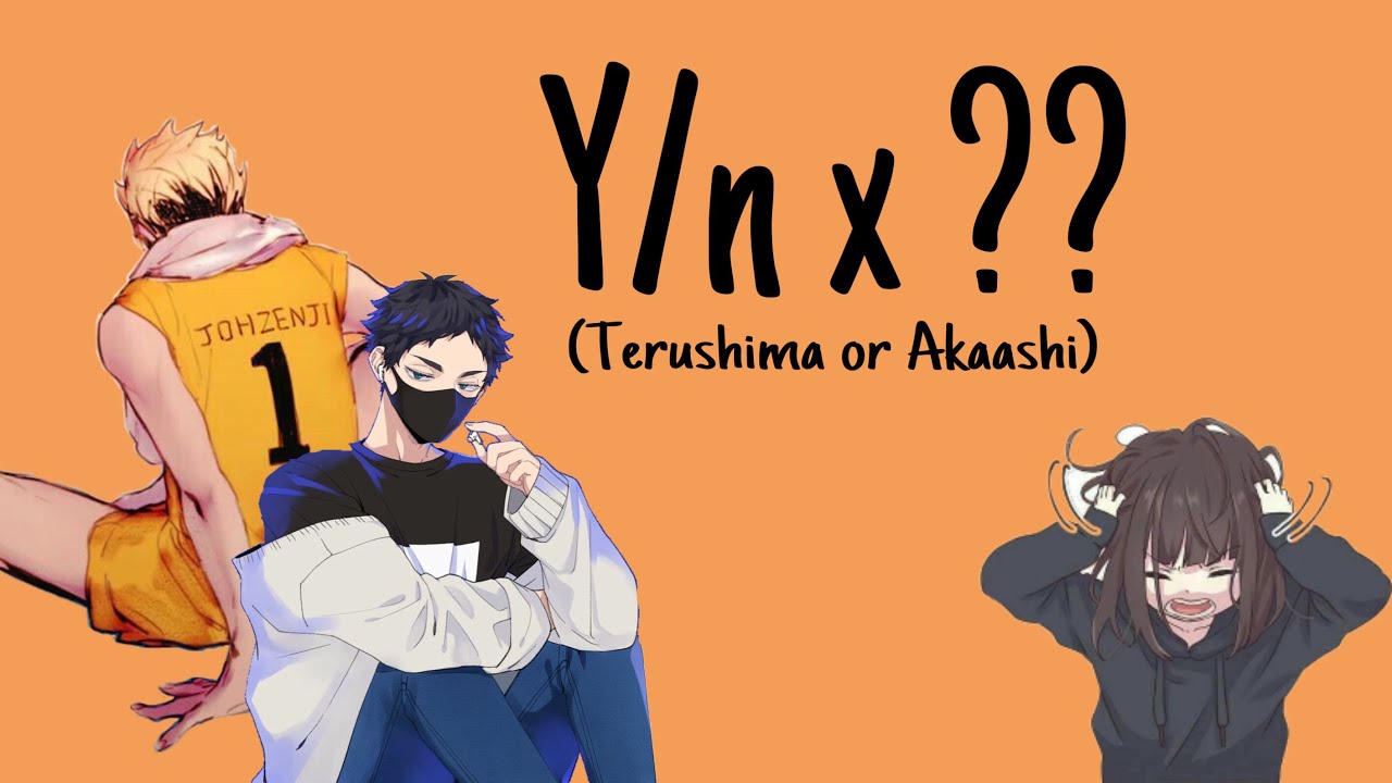 Haikyuu!! Y/n x (Terushima or Akaashi?) I used my voiceeeee 😅