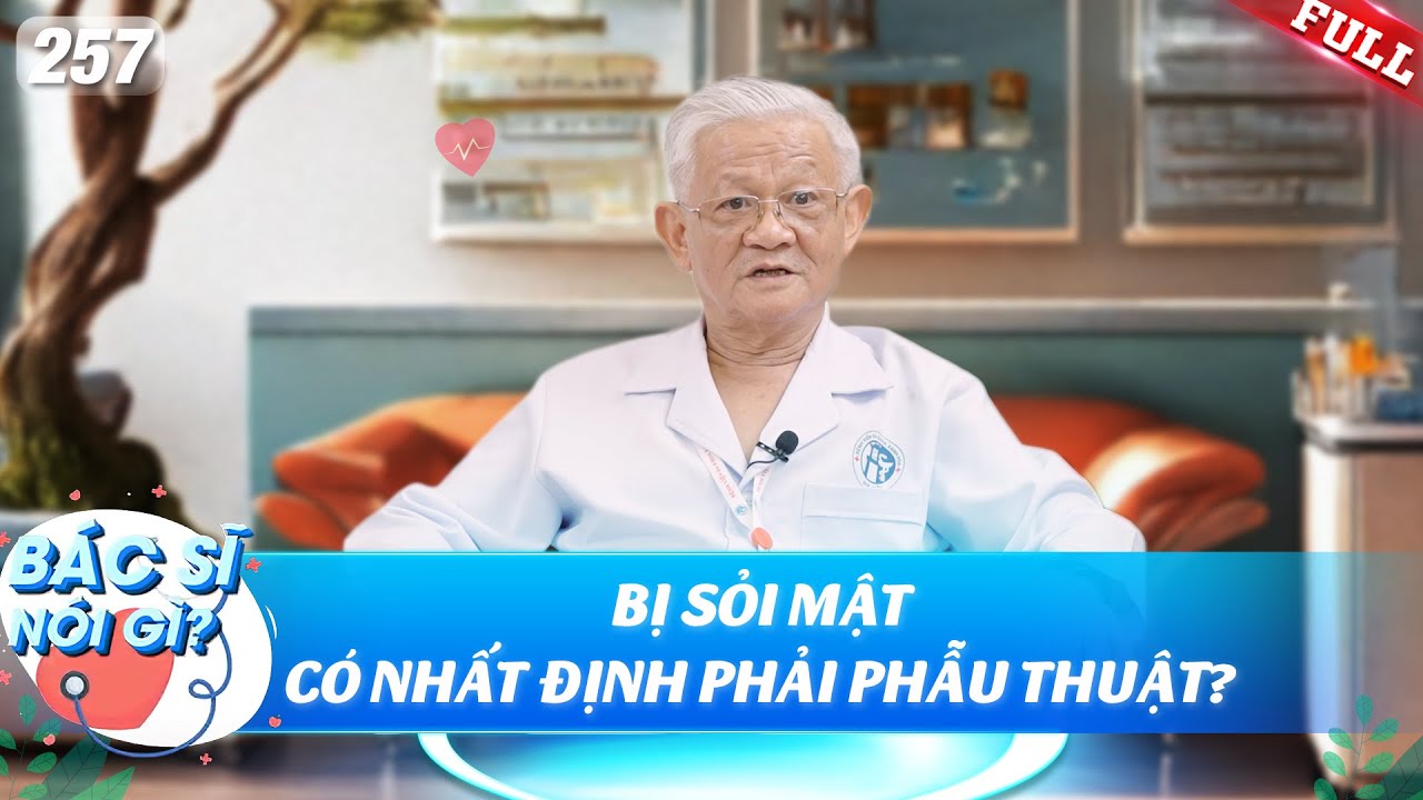 Bác Sĩ Nói Gì #257 | Bị sỏi mật có nhất định phải phẫu thuật?