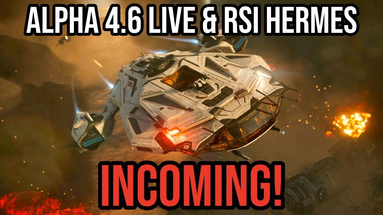 Star Citizen Alpha 4.6 Live & RSI Hermes Incoming!