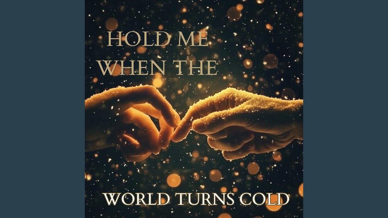 Hold Me When the World Turns Cold