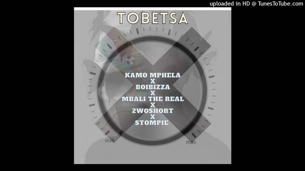 Kamo Mphela X Boibizza X Mbali The Real X 2woshort X Stompie - Tobetsa(Official Audio)