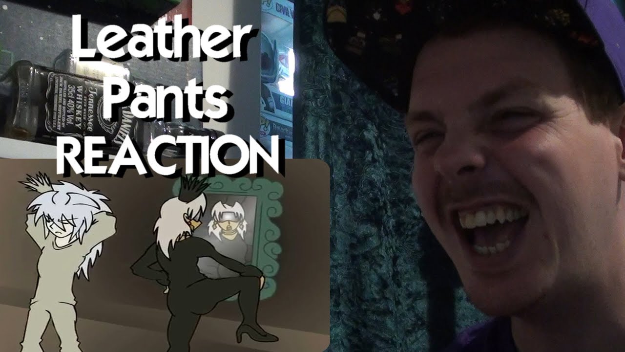 LEATHER PANTS~! REACTION