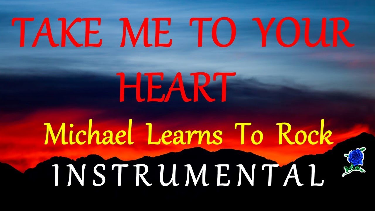 TAKE ME TO YOUR HEART -  MICHAEL LEARNS TO ROCK instrumental (lyrics)