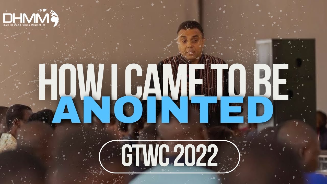 HOW I CAME TO BE ANOINTED  | GTWC 2022 DAY 1 SESSION 1 | DAG HEWARD-MILLS