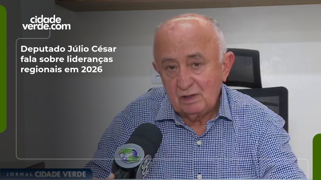Deputado Júlio César fala sobre lideranças regionais em 2026