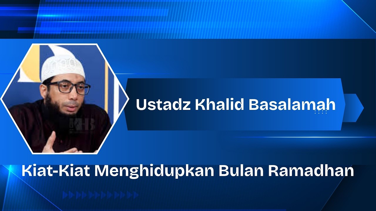 Kiat Kiat Menghidupkan Bulan Ramadhan - Ustadz Khalid Basalamah
