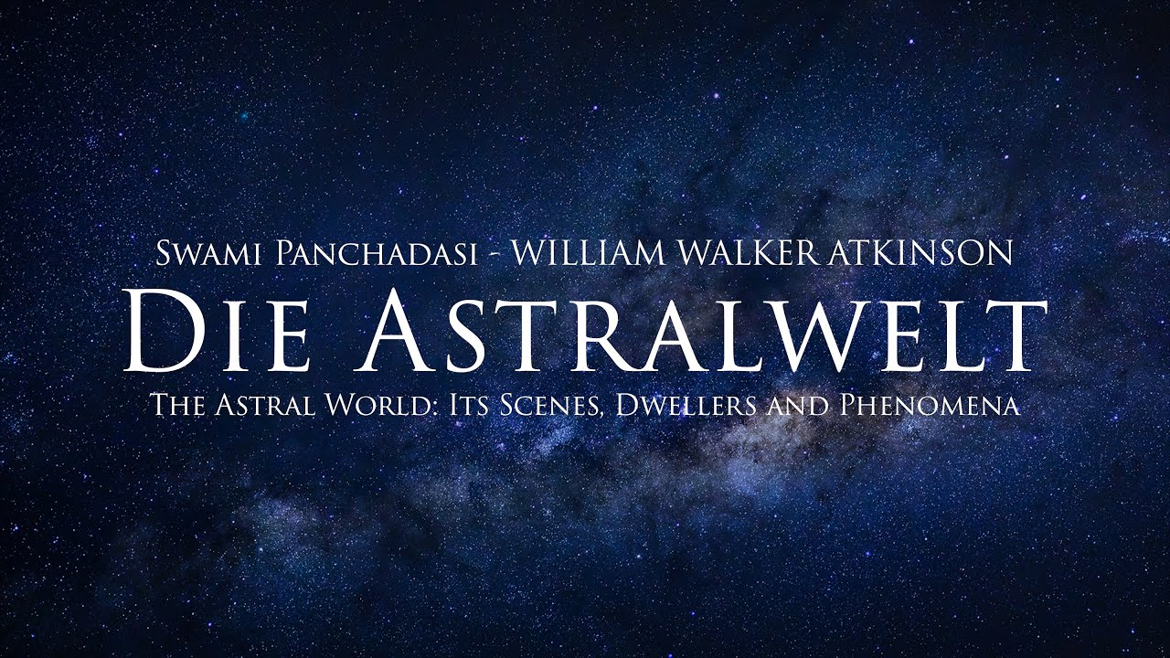 Die Astralwelt - William Walker Atkinson (H&ouml;rbuch) mit entspannendem Naturfilm in 4K