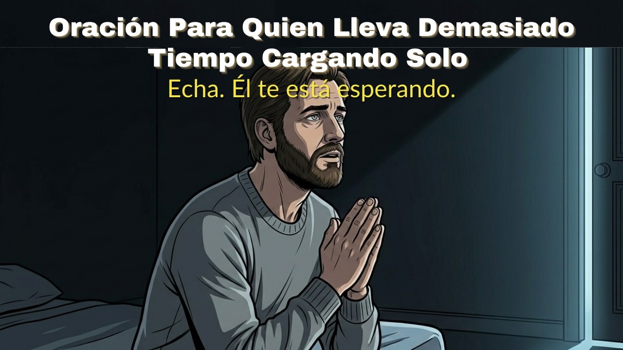 Oración Para Quien Lleva Demasiado Tiempo Cargando Solo