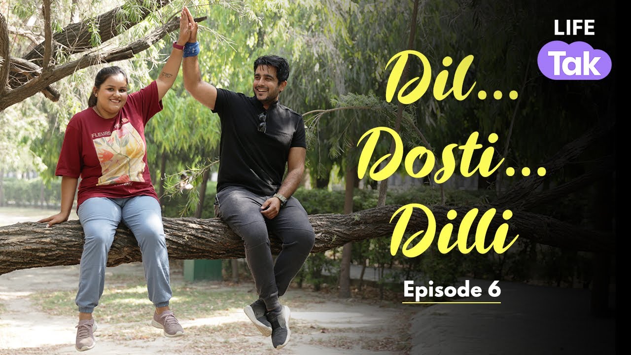 Dil Dosti Dilli | Episode 6 | Love & Friendship | Romantic Comedy | Life Tak