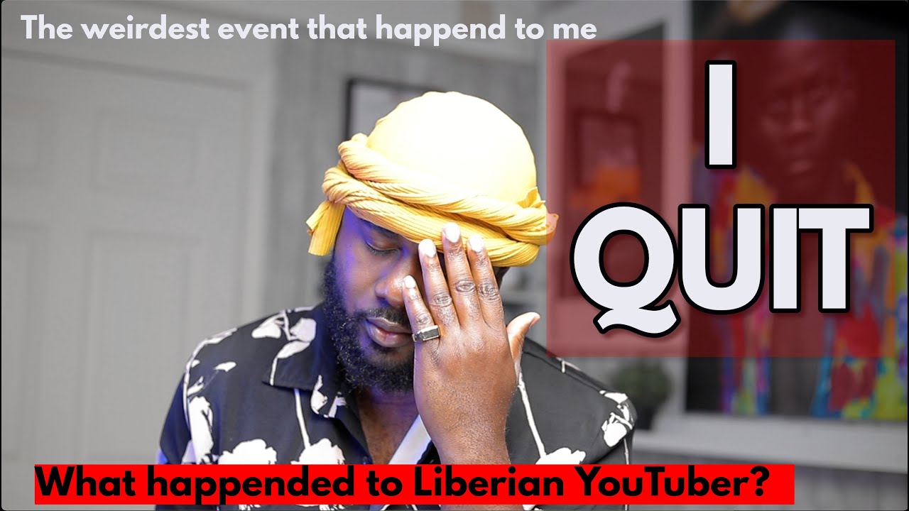 I QUIT ( Listen to why Liberian Youtube quit ) This event that happened will SHOCK you.