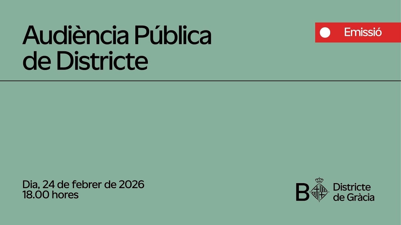 Audiència pública del Districte de Gràcia, el 24 de febrer de 2026