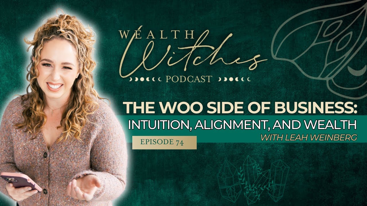The Woo Side of Business: Intuition, Alignment, and Wealth with Leah Weinberg