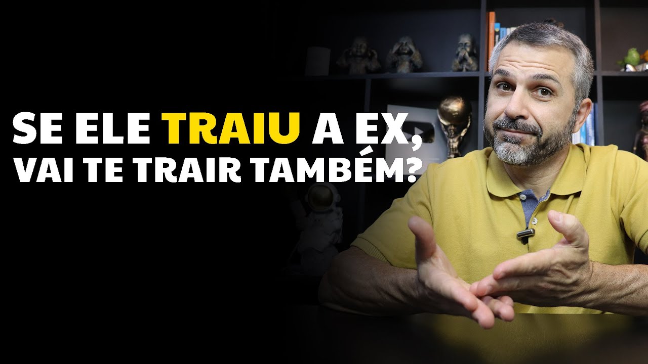 Se ele traiu a ex, vai te trair também?
