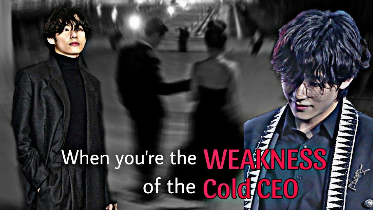 When you're the weakness of the Cold CEO || Kim Taehyung FF || Oneshot ||