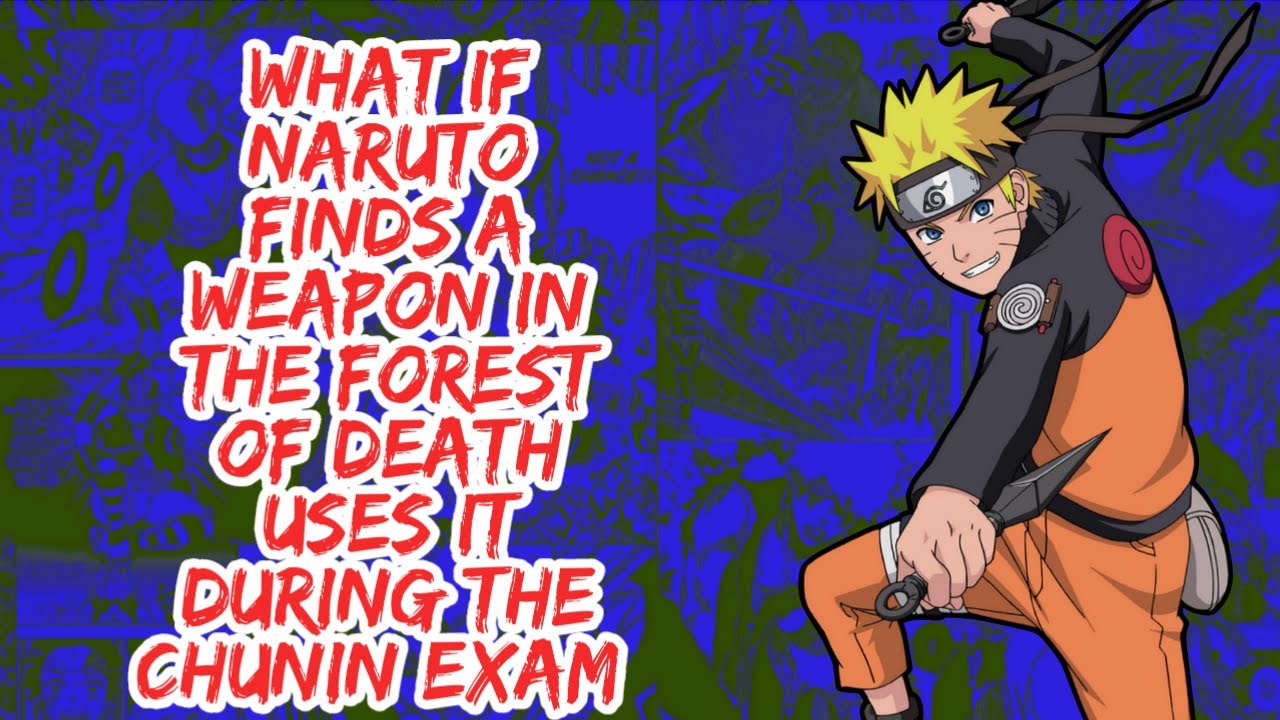 What if Naruto Finds A Weapon in The Forest of Death Uses it During The Chunin Exam | Part 1