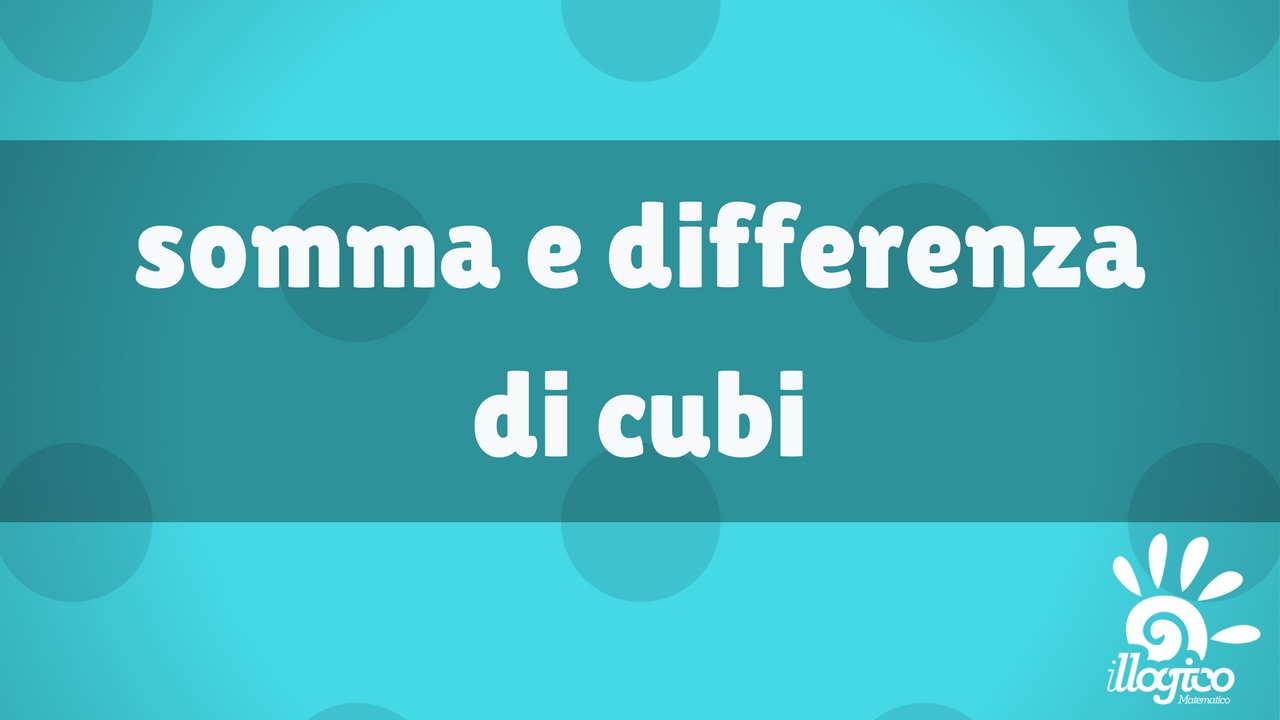 OLD - scomposizioni - somma e differenza di cubi