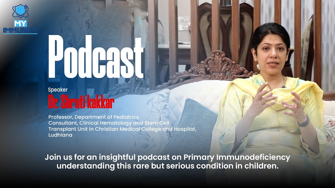 Primary Immunodeficiency Awareness Week | Podcast series Day 7 | Dr. Shruti kakkar, Ludhiana