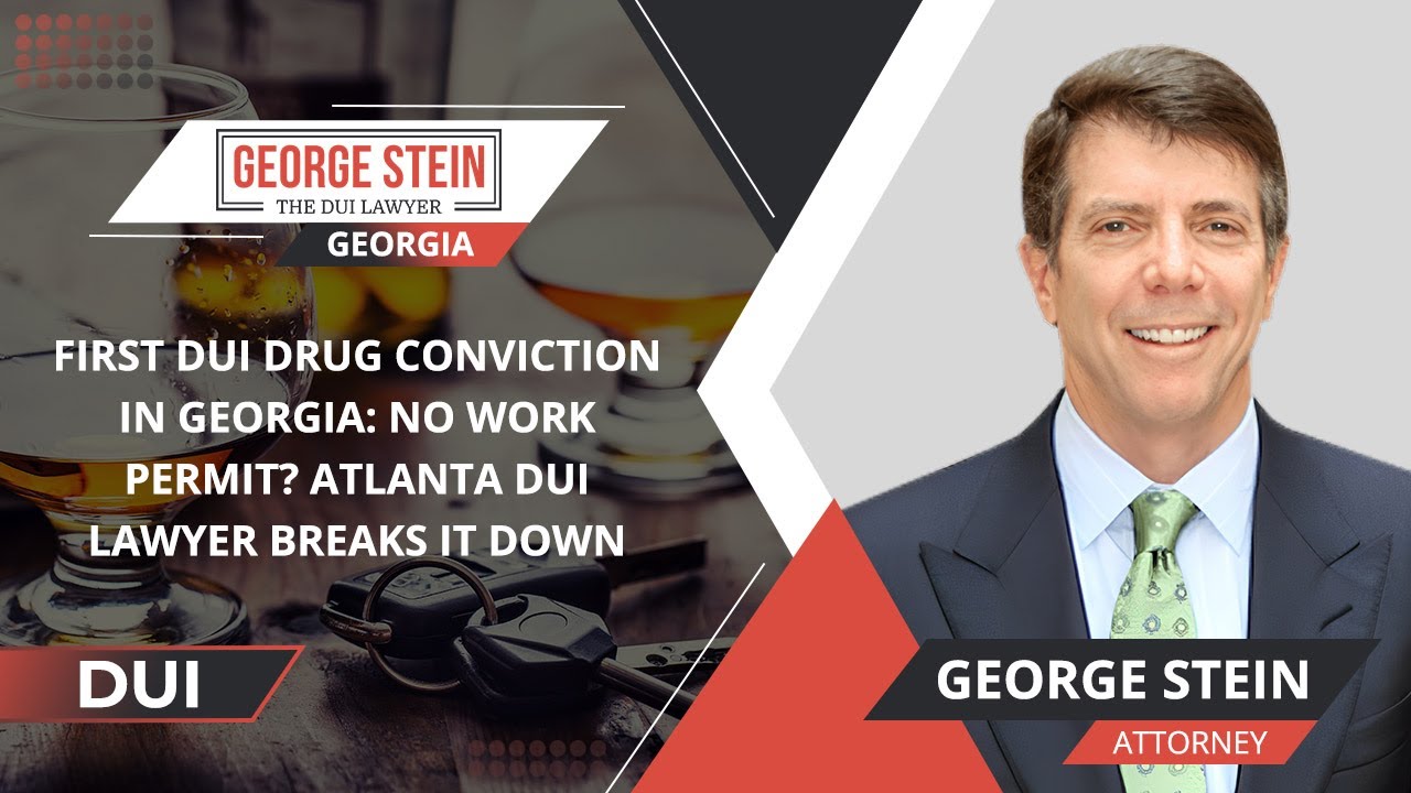 First DUI Drug Conviction In Georgia: No Work Permit? Atlanta DUI Lawyer Breaks It Down