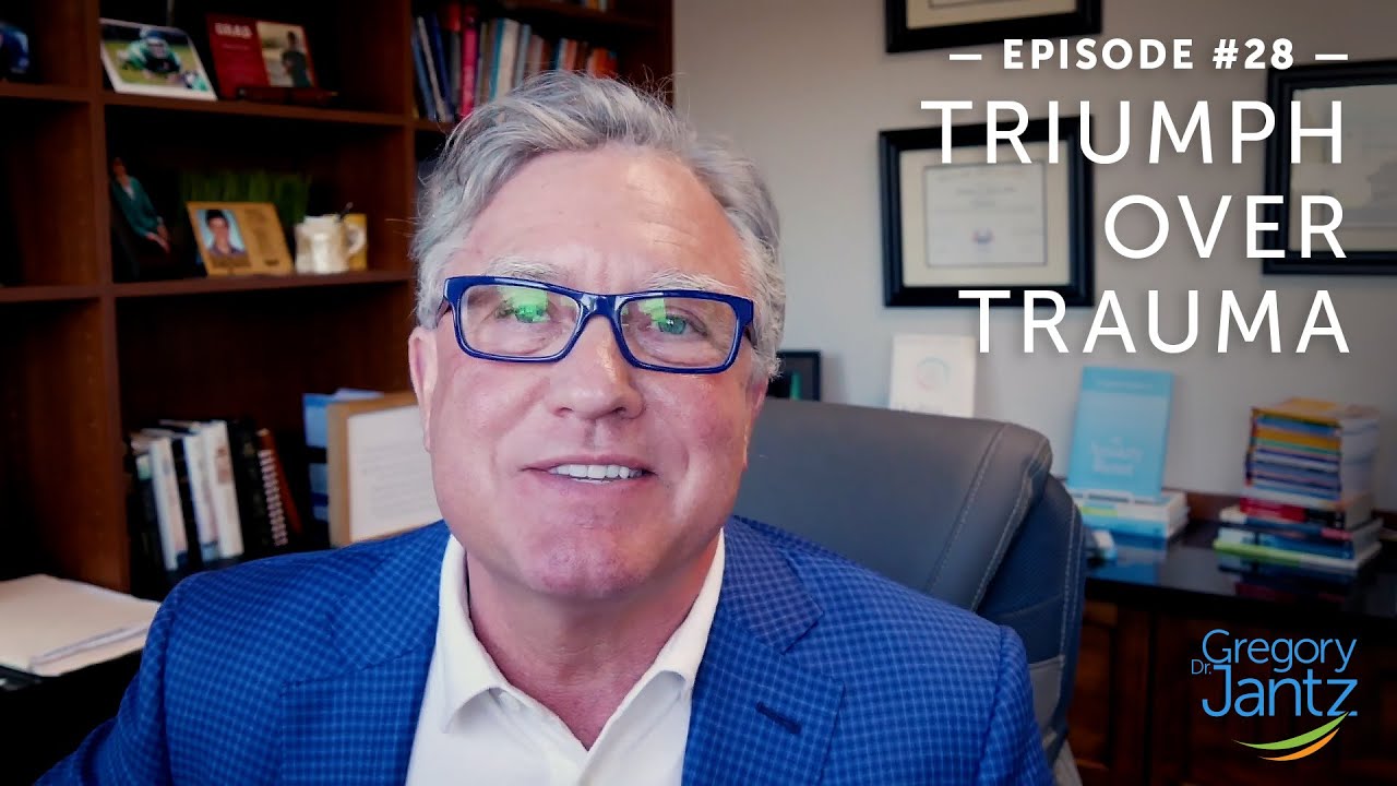 #28 – Dr. Jantz Discusses Triumph Over Trauma