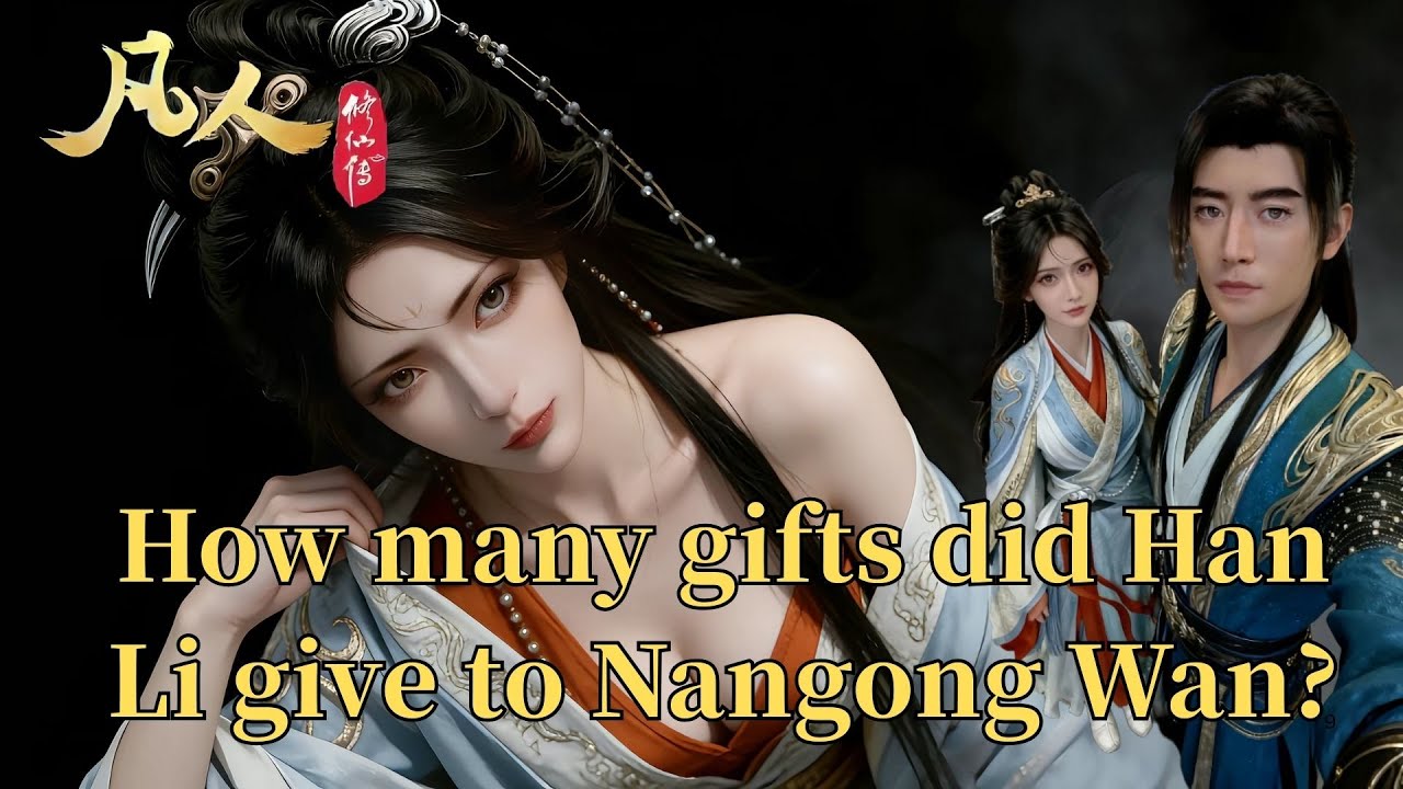 A Mortal's Journey to Immortality ：How many gifts did Han Li give to Nangong Wan?