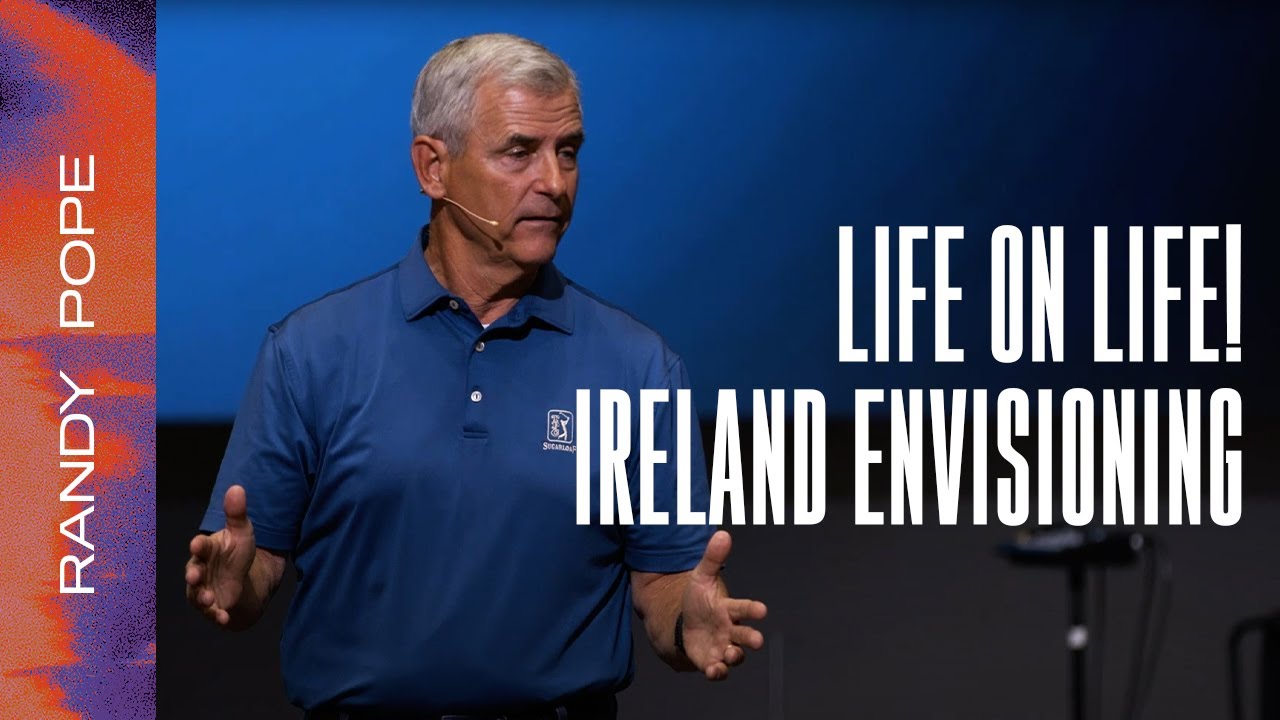 Discipleship: Life on Life! Ireland Envisioning - Pastor Randy Pope