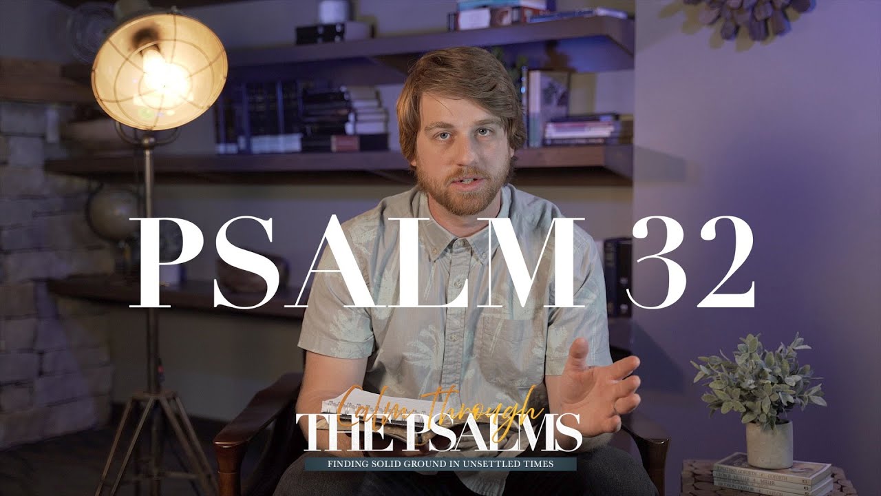 PSALM 32  |  CALM THROUGH THE PSALMS  |  TYLER HAMRICK
