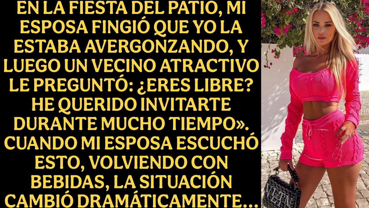 En una fiesta en el patio mi esposa fingió que la avergoncé y entonces un vecino guapo le preguntó..