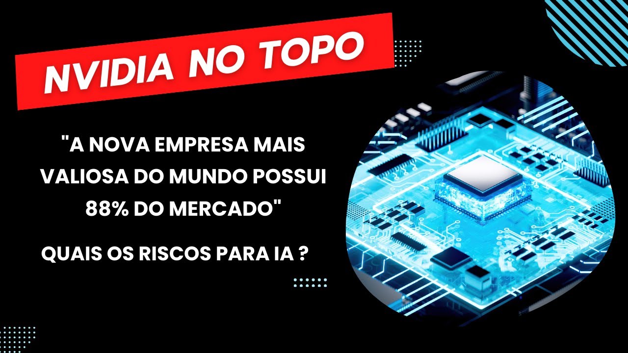 NVIDIA: A Nova Empresa Mais Valiosa do Mundo 🏆 O que isso muda ?  Riscos, Desafios e Oportunidades!
