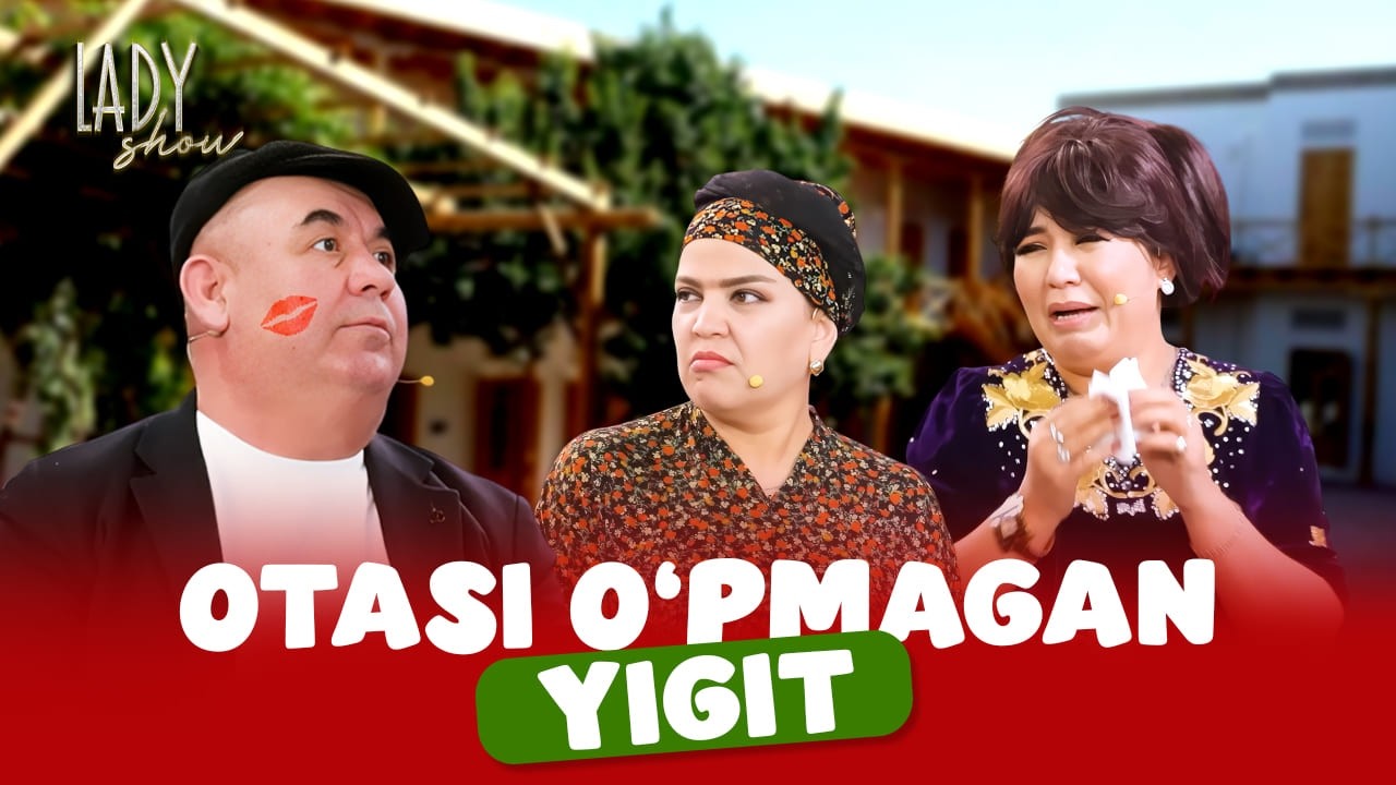 Otasi o'pmagan yigit... Lady Show