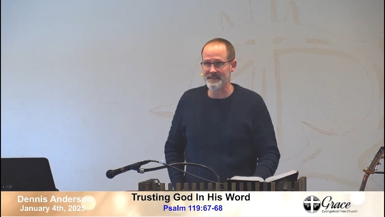 Trusting God In His Word, Psalm 119:67-68, January 4th, 2025