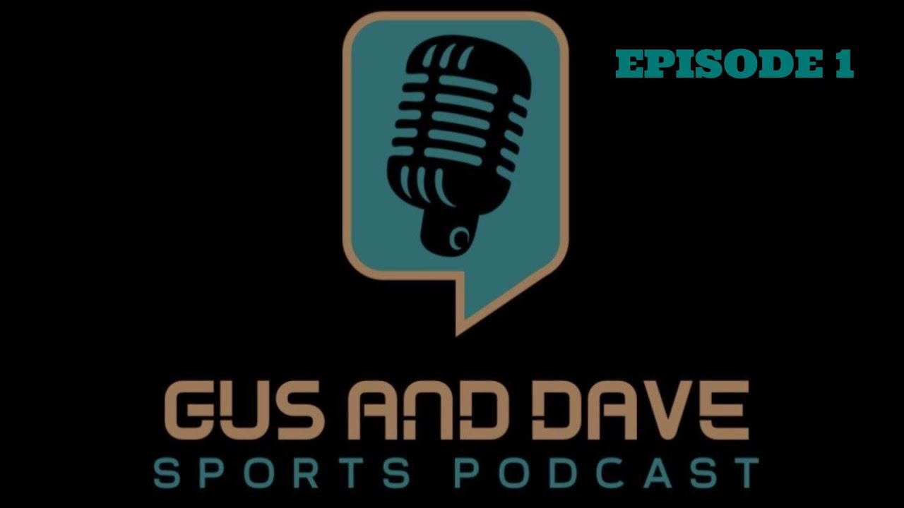 Gus and Dave Sports Podcast: Episode 1
