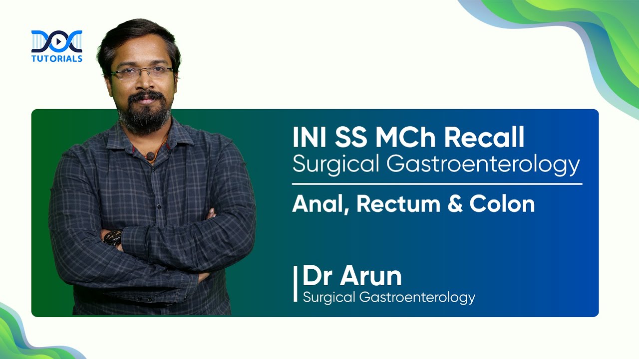 INI SS MCh Surgical Gastroenterology Recall | Anal, Rectum & Colon  | Dr. Arun | DocTutorials