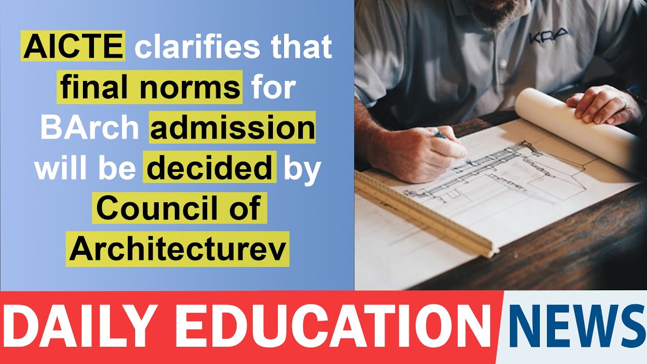 AICTE clarifies that final norms for BArch admission will be decided by Council of Architecture.