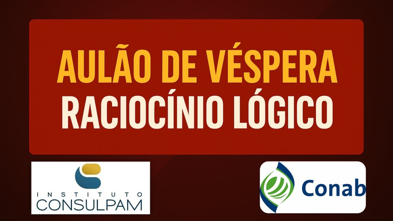 🚨​AULÃO DE VÉSPERA - CONCURSO CONAB 2025 - RACIOCÍNIO LÓGICO COMPLETO - BANCA CONSULPAM ❗❗