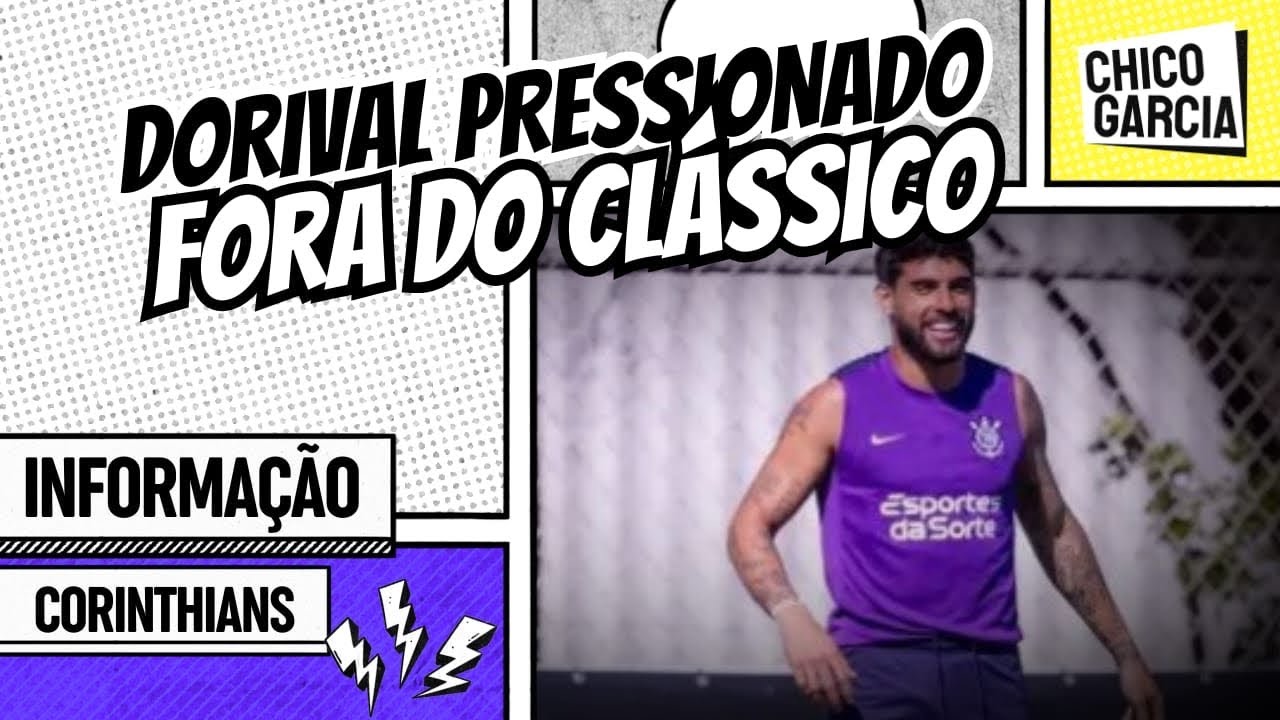 CORINTHIANS: YURI SEGUE DE FORA, TIME PRO CLÁSSICO, COBRANÇA DE ORGANIZADAS E PRESSÃO SOBRE DORIVAL