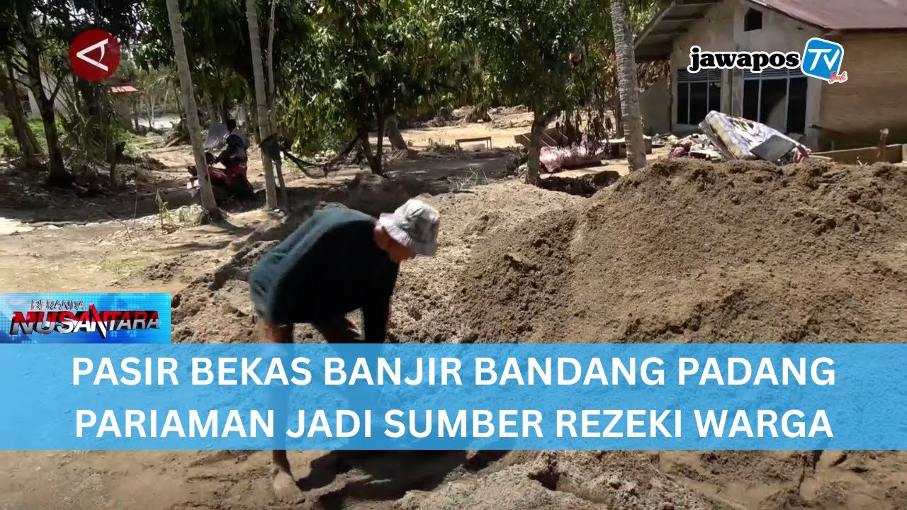 PASIR BEKAS BANJIR BANDANG PADANG PARIAMAN JADI SUMBER REZEKI WARGA || BERANDA NUSANTARA