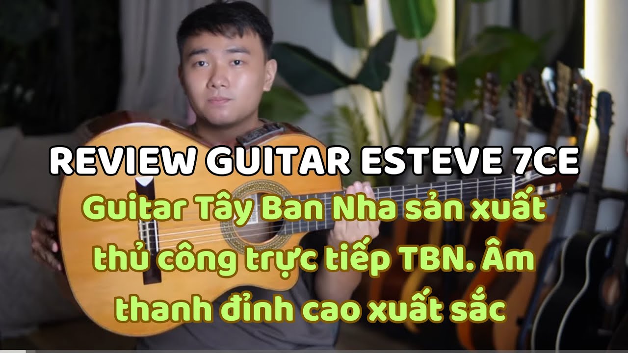 Esteve 7Ce (98%) Guitar Classic Made In Spain - đàn thủ công hàng đầu thế giới.  #hmusic #guitar