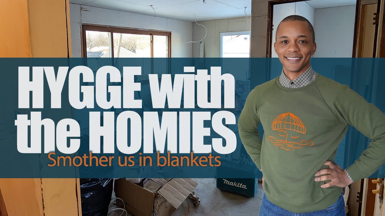 Hygge with the Homies | Smother us with blankets