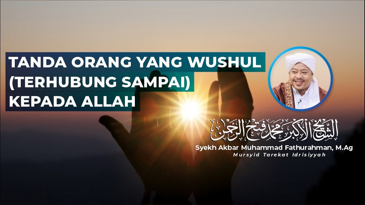 TANDA ORANG YANG WUSHUL (TERHUBUNG SAMPAI) KEPADA ALLAH - Syekh Akbar M Fathurahman | Kajian Tasawuf