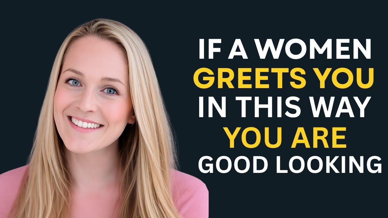 If a Woman Greets You Like THIS, She Thinks You're a Very Attractive Older Man Psychology Secrets 72
