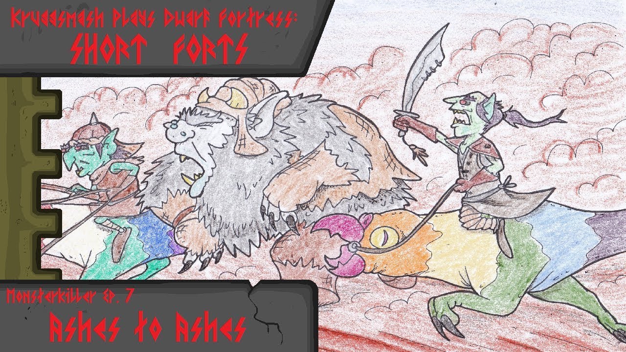 Monsterkiller Ep.7 - Ashes to Ashes [Kruggsmash Plays Dwarf Fortress]