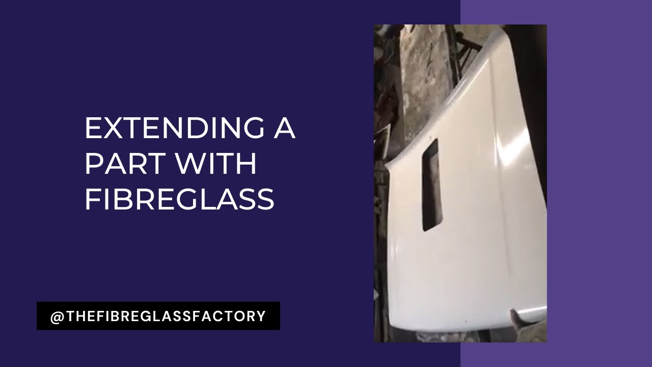 Extending a part with fibreglass