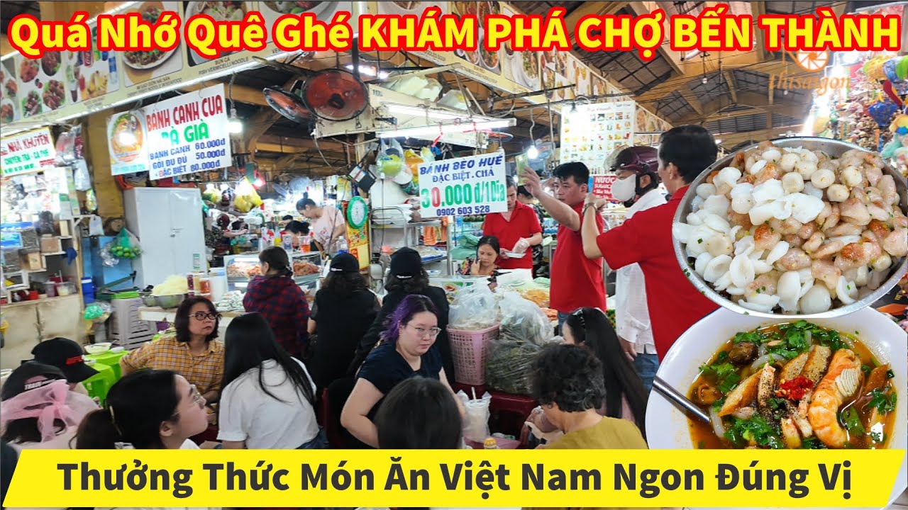 Quá Nhớ Quê Ghé KHÁM PHÁ CHỢ BẾN THÀNH Thưởng Thức Món Ăn Việt Nam Ngon Đúng Vị