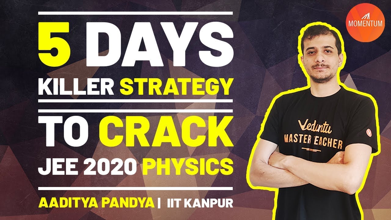 5 Days Killer Strategy to Crack JEE 2020 Physics 🔥 | Aaditya Pandya Sir | Momentum with Vedantu