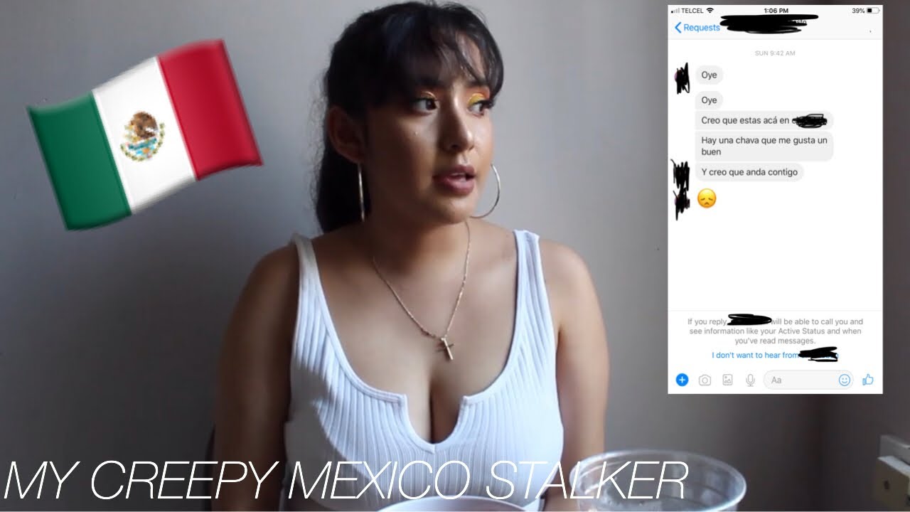 MY CREEPY MEXICO STALKER