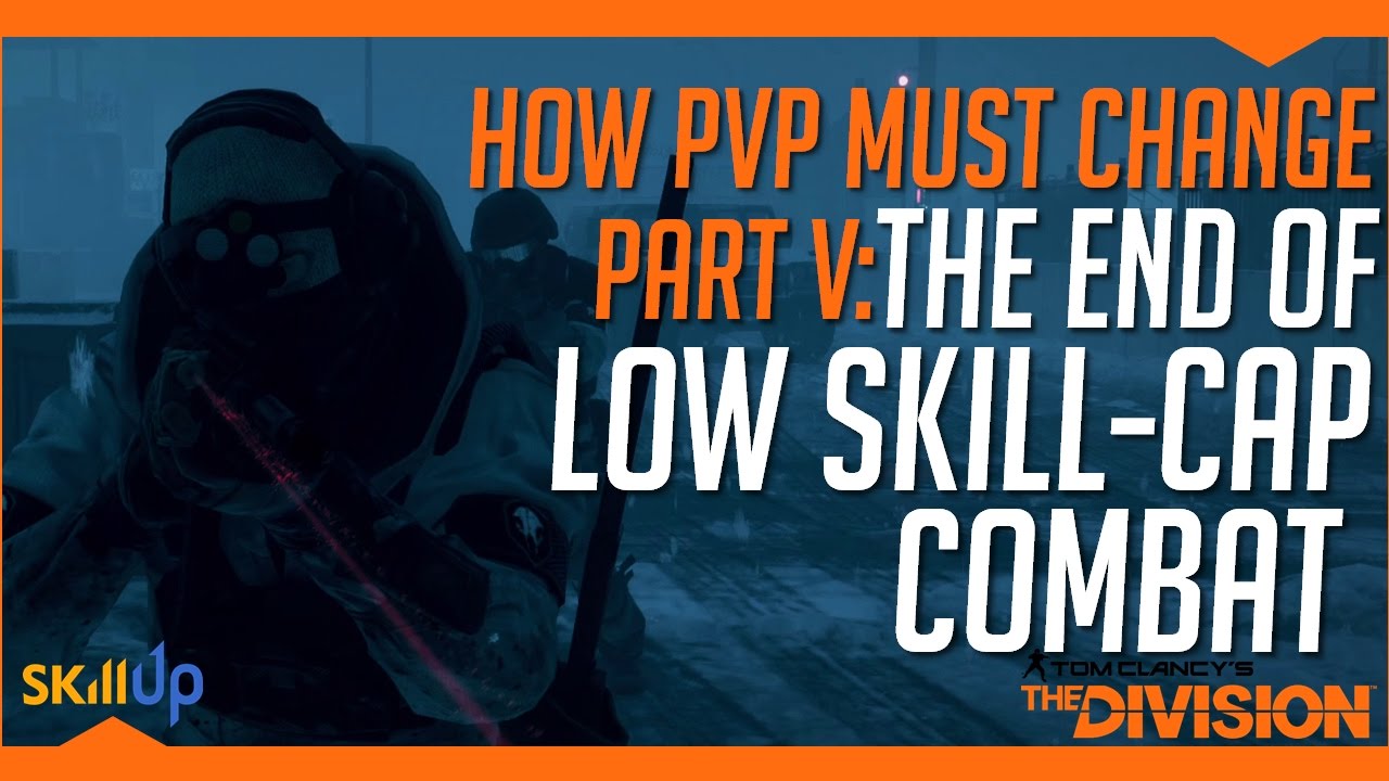 The Division | The End Of Low Skill-Cap Combat (Fixing PVP Part V)
