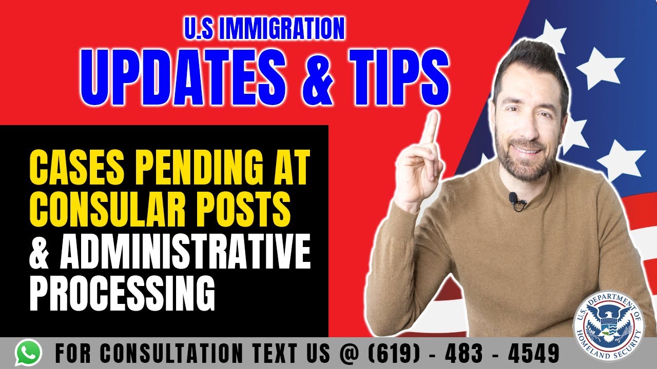 Immigration Tips: Cases Pending at Consular Posts & Administrative Processing Update | USCIS Updates