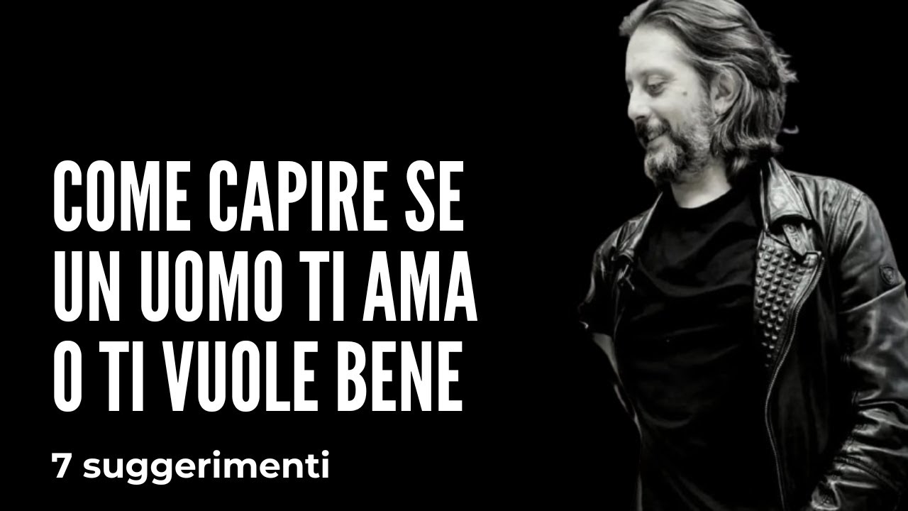 Come capire se un uomo ti ama o ti vuole bene | 7 SUGGERIMENTI