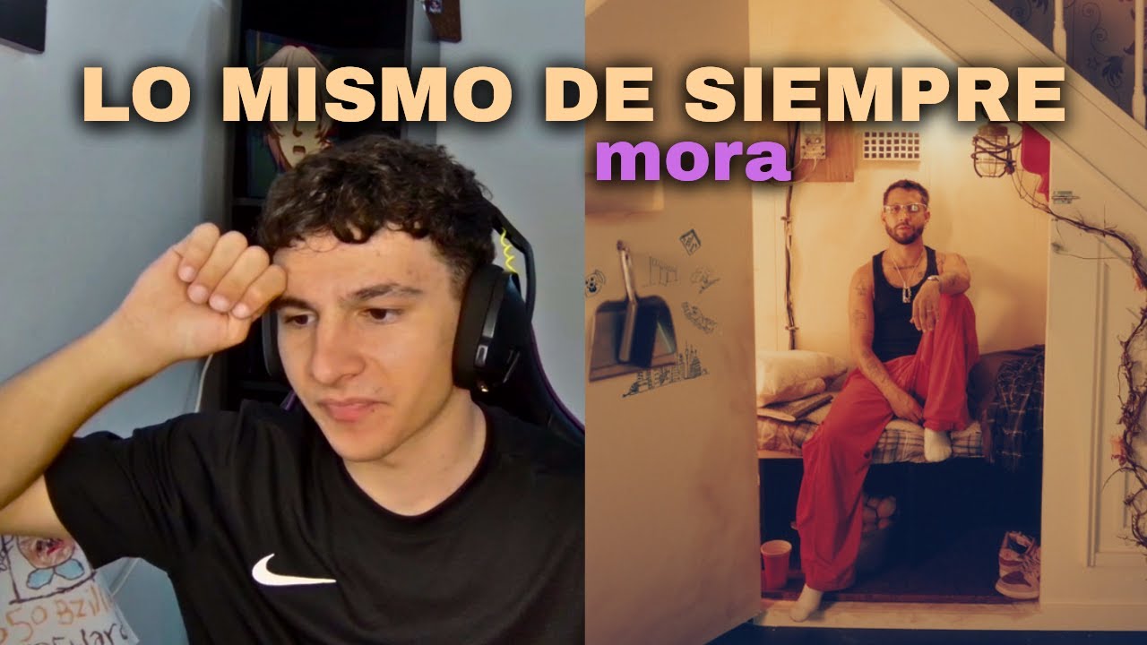ESTO ES MÁS QUE LO MISMO DE SIEMPRE...// REACCIONANDO AL NUEVO ÁLBUM DE MORA