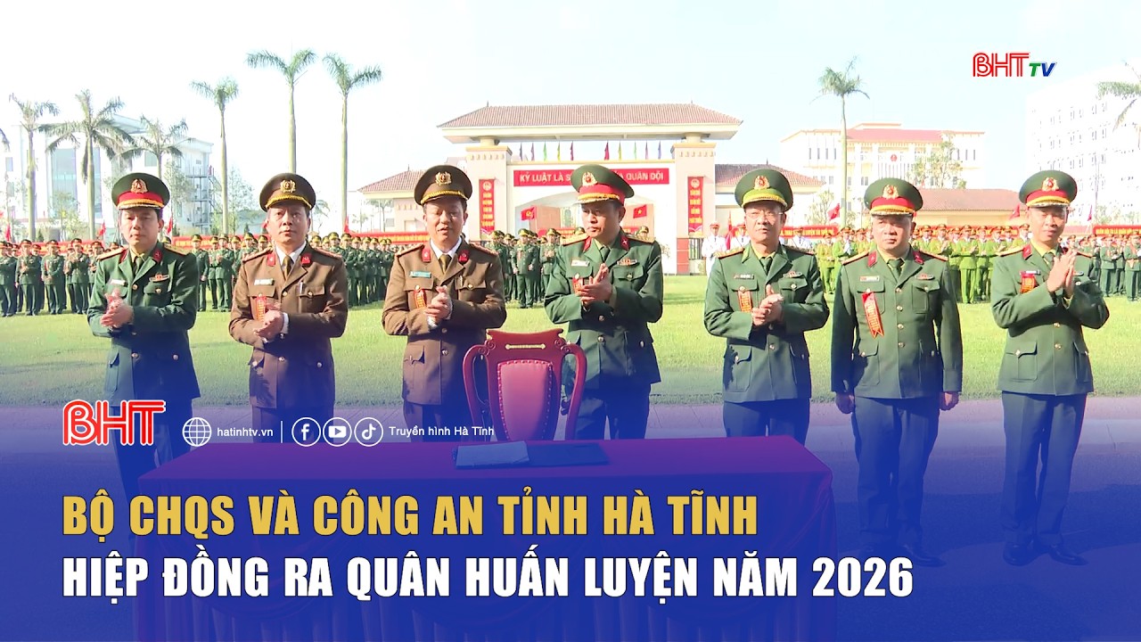 Bộ CHQS và Công an tỉnh Hà Tĩnh hiệp đồng ra quân huấn luyện năm 2026 | Truyền hình Hà Tĩnh